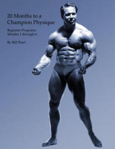 20 Months to a Champion Physique: Beginner Programs - Months 1 through 6 - 2876118132