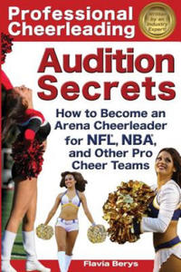 Professional Cheerleading Audition Secrets: How To Become an Arena Cheerleader for NFL(R), NBA(R), and Other Pro Cheer Teams - 2878173067