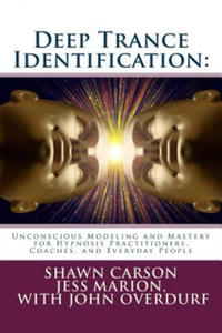 Deep Trance Identification: Unconscious Modeling and Mastery for Hypnosis Practitioners, Coaches, and Everyday People - 2866525591