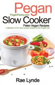 Pegan Slow Cooker Paleo Vegan Recipes: Collection of 30+Slow Cooker Recipes for the Pegan Diet - 2862296701