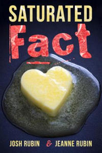 Saturated Fact: A Closer Look at "Healthy Fats" and the Truth about Saturated Fat - 2867120076