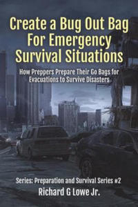 Create a Bug Out Bag for Emergency Survival Situations: How Preppers Prepare Their Go Bags for Evacuations to Survive Disasters - 2873778109