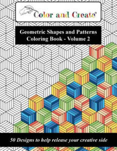 Color and Create - Geometric Shapes and Patterns Coloring Book, Vol.2: 50 Designs to help release your creative side - 2866865468