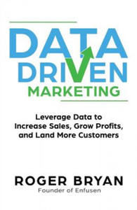 Data Driven Marketing: Leverage Data to Increase Sales, Grow Profits, and Land More Customers - 2861966574