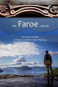 The Faroe Islands: The Last Paradise, A Travel Guide for Sport Fishing - 2871702903