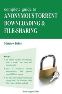 Complete Guide to Anonymous Torrent Downloading and File-Sharing: A Practical, Step-By-Step Guide on How to Protect Your Internet Privacy and Anonymit - 2874793532