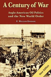 A Century of War: : Anglo-American Oil Politics and the New World Order - 2871786213