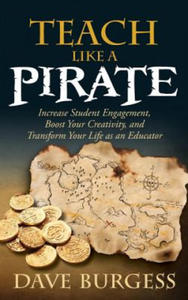 Teach Like a Pirate: Increase Student Engagement, Boost Your Creativity, and Transform Your Life as an Educator - 2866525589