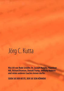 Was ich von Bodo Schafer, Dr. Joseph Murphy, Napoleon Hill, Richard Branson, Donald Trump, Anthony Robbins und vielen anderen Coaches lernen durfte - 2867113950