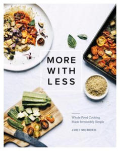 More with Less: Whole Food Cooking Made Irresistibly Simple - 2877310463