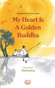 My Heart Is a Golden Buddha: Buddhist Stories from Korea - 2873991711