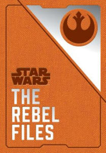 Star Wars: The Rebel Files: (Star Wars Books, Science Fiction Adventure Books, Jedi Books, Star Wars Collectibles) - 2878775126