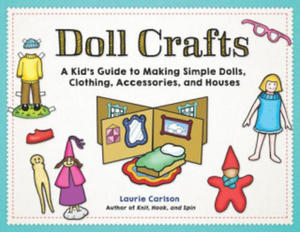 Doll Crafts: a Kid's Guide to Making Simple Dolls, Clothing, Accessories, and Houses - 2878790070