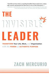 The Invisible Leader: Transform Your Life, Work, and Organization with the Power of Authentic Purpose - 2873328646