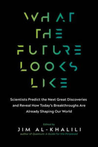 What the Future Looks Like: Scientists Predict the Next Great Discoveries--And Reveal How Today's Breakthroughs Are Already Shaping Our World - 2870650524