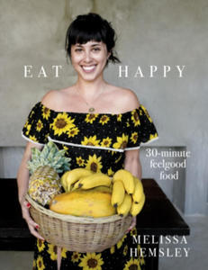 Eat Happy: 30-minute Feelgood Food - 2861906114