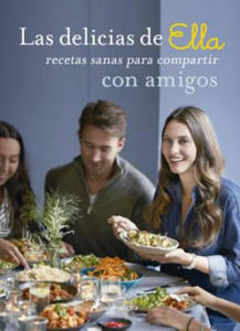 Las Delicias de Ella / Deliciously Ella with Friends: Recetas Sanas Para Compartir Con Amigos / Healthy Recipes to Love, Share and Enjoy Together - 2874800943