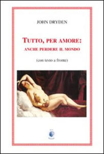 Tutto, per amore: anche perdere il mondo. Testo inglese a fronte - 2877406172