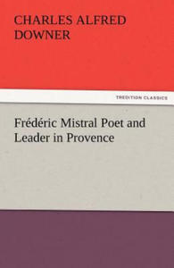 Frederic Mistral Poet and Leader in Provence - 2876335861