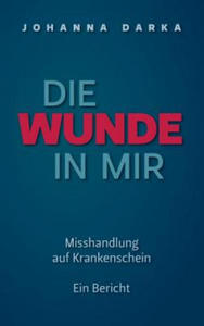 Wunde in mir. Misshandlung auf Krankenschein - 2867136632