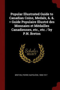 Popular Illustrated Guide to Canadian Coins, Medals, &. &. = Guide Populaire Illustre Des Monnaies Et Medailles Canadiennes, Etc., Etc. / By P.N. Bret - 2861902025