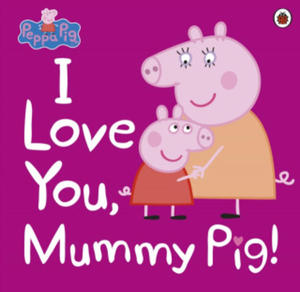 Peppa Pig: I Love You, Mummy Pig - 2867584142