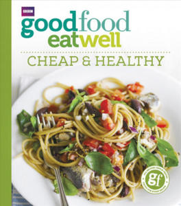 Good Food Eat Well: Cheap and Healthy - 2878617007