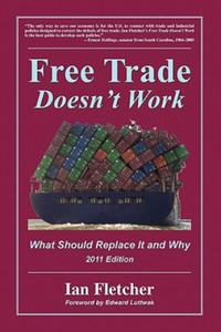Free Trade Doesn't Work, 2011 Edition: What Should Replace It and Why - 2861920593