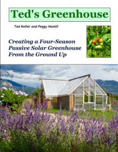 Ted's Greenhouse: Creating a Four-Season Passive Solar Greenhouse From the Ground Up - 2870298879