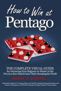 How to Win at Pentago: The Complete Visual Guide for Advancing from Beginner to Master in the Five-in-a-Row Board Game That's Sweeping the Wo - 2861978511