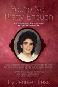 You're Not Pretty Enough: Extraordinary stories from an (un) ordinary life. - 2870039175