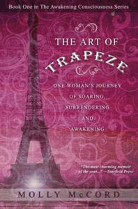 The Art of Trapeze: One Woman's Journey of Soaring, Surrendering, and Awakening - 2873991700