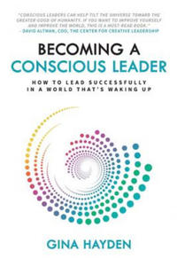 Becoming A Conscious Leader: How To Lead Successfully In A World That's Waking Up - 2866870258