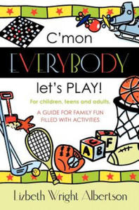 C'mon Everybody Let's PLAY!: A Guide for Family Fun, Filled with Activities - 2878626006