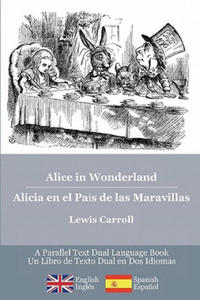 Alice in Wonderland / Alicia en el Pas de las Maravillas: Alice's classic adventures in a bilingual parallel English/Spanish edition - Las aventuras - 2877501648