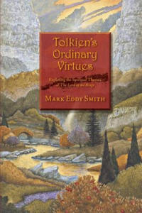 Tolkien's Ordinary Virtues: Exploring the Spiritual Themes of The Lord of the Rings - 2871506070