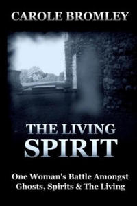 The Living Spirit: One Woman's Battle Amongst Ghosts, Spirits and the Living - 2877962824