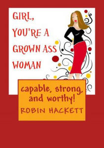 Girl, You're a Grown Ass Woman!: Strong, Capable, and Worthy! - 2877310414