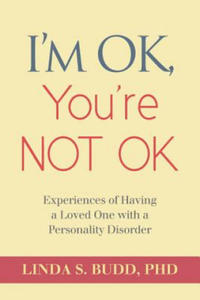 I'm OK, You're Not OK: Experiences of Having a Loved One with a Personality Disorder - 2876117368