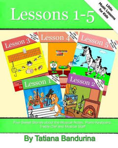 Little Music Lessons for Kids: Lessons 1-5: Five Sweet Stories about the Musical Notes, Piano Keyboard, Treble Clef and Musical Staff - 2861986123