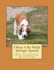 I Want A Pet Welsh Springer Spaniel: Fun Learning Activities - 2865232292