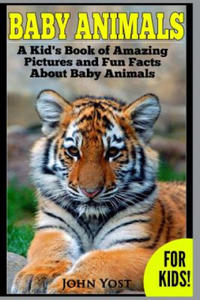 Baby Animals! A Kid's Book of Amazing Pictures and Fun Facts About Baby Animals: Nature Books for Children Series - 2878439652