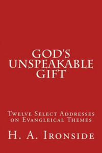 God's Unspeakable Gift: Twelve Select Addresses on Evangleical Themes - 2875232302