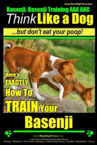Basenji, Basenji Training AAA Akc: Think Like a Dog But Don't Eat Your Poop!: Here's Exactly How to Train Your Basenji - 2871903811
