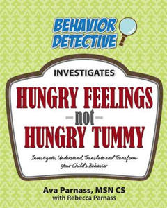 Hungry Feelings Not Hungry Tummy: Investigate, Understand, Translate and Transform Your Child's Behavior - 2877962507