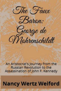 The Faux Baron: George de Mohrenschildt: An Aristocrat's Journey from the Russian Revolution to the Assassination of John F. Kennedy - 2877867651