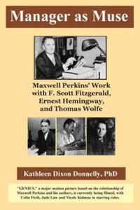 Manager as Muse: Maxwell Perkins' Work with F. Scott Fitzgerald, Ernest Hemingway, and Thomas Wolfe - 2866338803