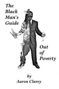 The Black Man's Guide Out of Poverty: For Black Men Who Demand Better - 2871600098