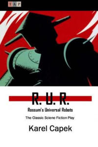 R. U. R.: Rossum's Universal Robots: The Classic Sciene Fiction Play - 2873484208