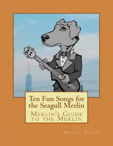 Merlin's Guide to the Merlin - 10 Fun Songs for the Seagull Merlin: The First Seagull Merlin Songbook on Amazon - 2862039254